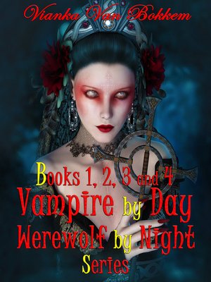cover image of Books 1, 2, 3, and 4 Vampire by Day Werewolf by Night Series
